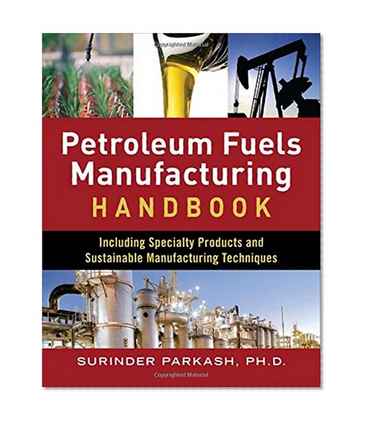 Book Cover Petroleum Fuels Manufacturing Handbook: including Specialty Products and Sustainable Manufacturing Techniques