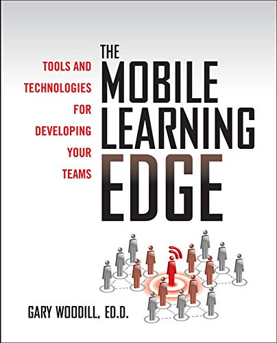 Book Cover The Mobile Learning Edge: Tools and Technologies for Developing Your Teams -- Wherever They Are