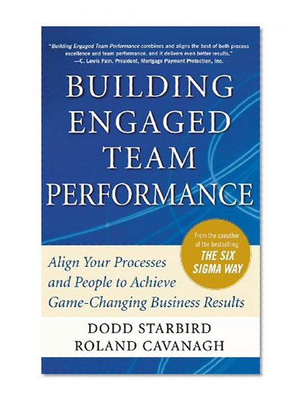 Book Cover Building Engaged Team Performance: Align Your Processes and People to Achieve Game-Changing Business Results
