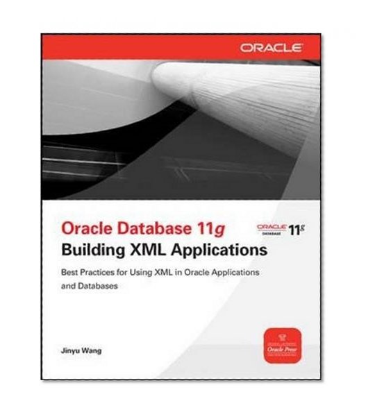 Book Cover Oracle Database 11g Building Oracle XML DB Applications (Oracle Press)