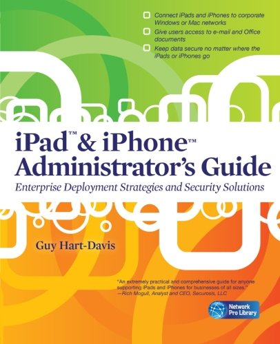 Book Cover iPad & iPhone Administrator's Guide: Enterprise Deployment Strategies and Security Solutions (Network Pro Library)