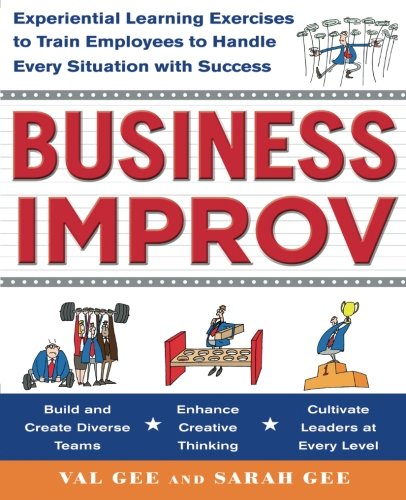 Book Cover Business Improv: Experiential Learning Exercises to Train Employees to Handle Every Situation with Success