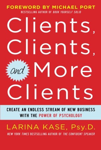 Book Cover Clients, Clients, and More Clients: Create an Endless Stream of New Business with the Power of Psychology