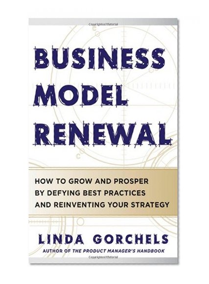 Book Cover Business Model Renewal: How to Grow and Prosper by Defying Best Practices and Reinventing Your Strategy