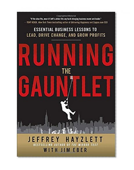 Book Cover Running the Gauntlet:  Essential Business Lessons to Lead, Drive Change, and Grow Profits