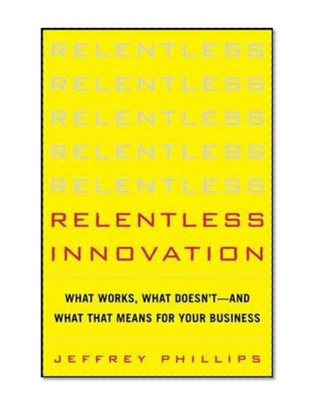Book Cover Relentless Innovation: What Works, What Doesnâ€™t--And What That Means For Your Business