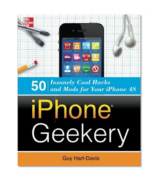 Book Cover iPhone Geekery: 50 Insanely Cool Hacks and Mods for Your iPhone 4S