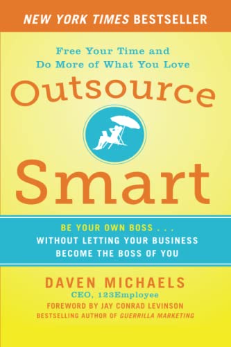 Book Cover Outsource Smart: Be Your Own Boss . . . Without Letting Your Business Become the Boss of You