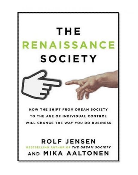 Book Cover The Renaissance Society: How the Shift from Dream Society to the Age of Individual Control will Change the Way You Do Business