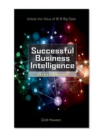 Book Cover Successful Business Intelligence, Second Edition: Unlock the Value of BI & Big Data