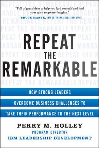 Book Cover Repeat the Remarkable: How Strong Leaders Overcome Business Challenges to Take Their Performance to the Next Level