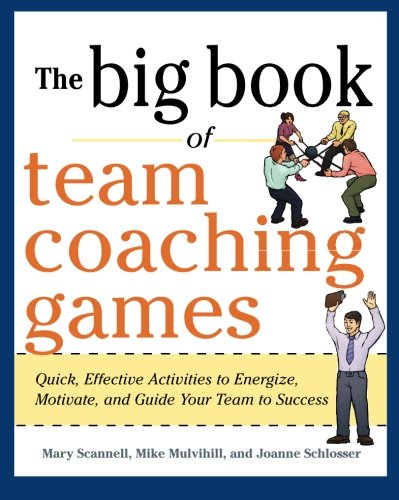 Book Cover The Big Book of Team Coaching Games: Quick, Effective Activities to Energize, Motivate, and Guide Your Team to Success (Big Book of Business Games Series)