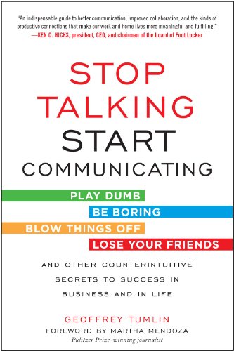 Book Cover Stop Talking, Start Communicating: Counterintuitive Secrets to Success in Business and in Life, with a foreword by Martha Mendoza