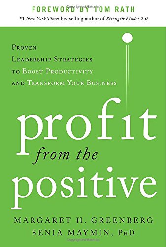 Book Cover Profit from the Positive: Proven Leadership Strategies to Boost Productivity and Transform Your Business, with a foreword by Tom Rath
