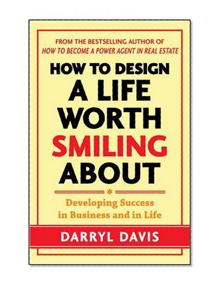 Book Cover How to Design a Life Worth Smiling About: Developing Success in Business and in Life