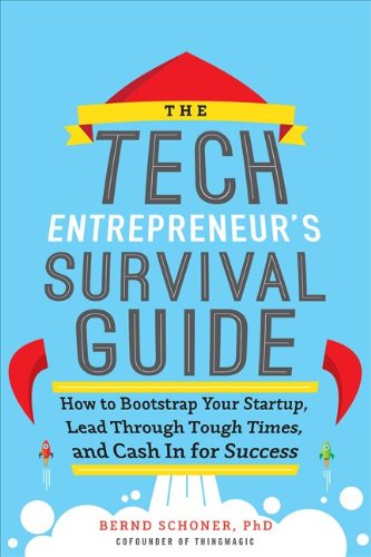 Book Cover The Tech Entrepreneur's Survival Guide: How to Bootstrap Your Startup, Lead Through Tough Times, and Cash In for Success