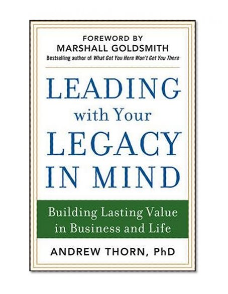 Book Cover Leading with Your Legacy in Mind: Building Lasting Value in Business and Life (Business Books)