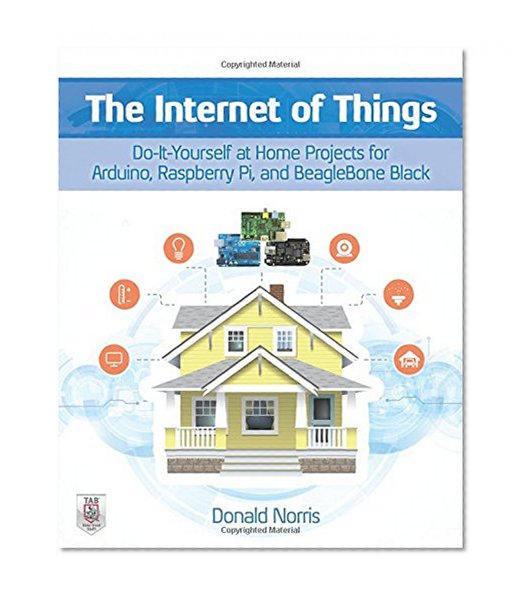 Book Cover The Internet of Things: Do-It-Yourself at Home Projects for Arduino, Raspberry Pi and BeagleBone Black (Electronics)