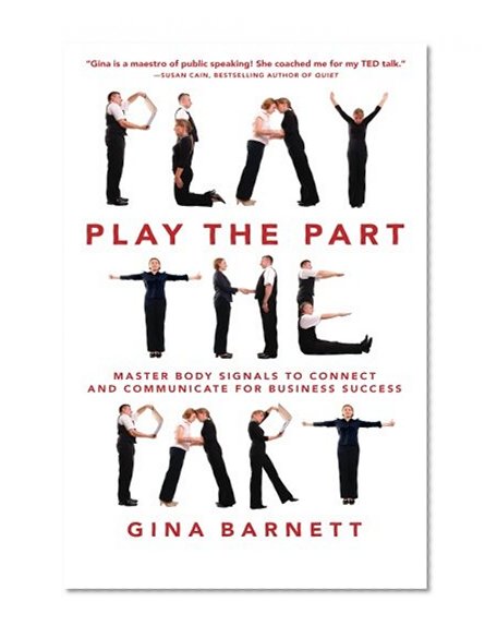 Book Cover Play the Part: Master Body Signals to Connect and Communicate for Business Success