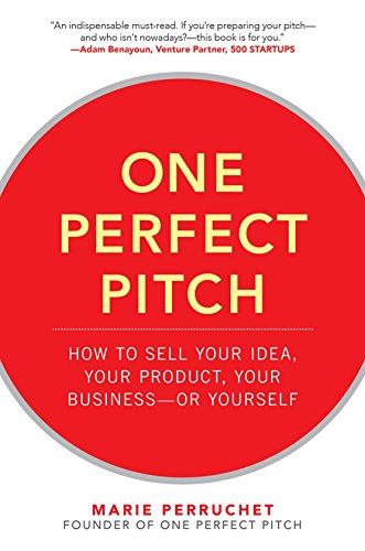 Book Cover One Perfect Pitch: How to Sell Your Idea, Your Product, Your Business--or Yourself