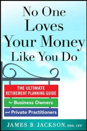Book Cover No One Loves Your Money Like You Do: The Ultimate Retirement Planning Guide for Business Owners and Private Practitioners