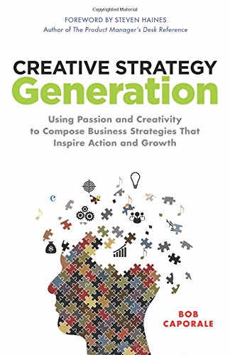 Book Cover Creative Strategy Generation: Using Passion and Creativity to Compose Business Strategies That Inspire Action and Growth