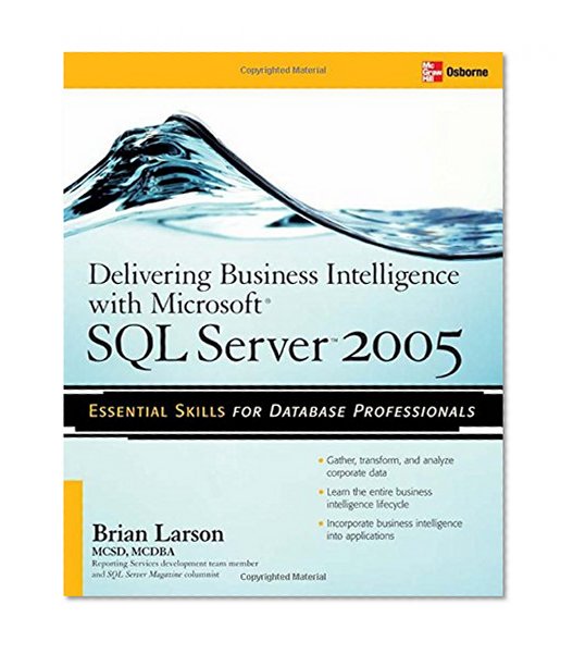 Book Cover Delivering Business Intelligence with Microsoft SQL Server 2005: Utilize Microsoft's Data Warehousing, Mining & Reporting Tools to Provide Critical Intelligence to A