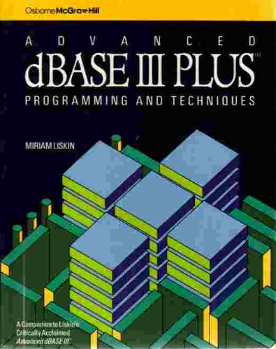 Book Cover Advanced dBASE III Plus: Programming and Techniques