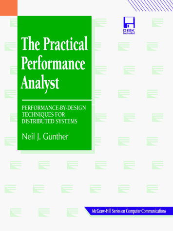 Book Cover The Practical Performance Analyst: Performance-By-Design Techniques for Distributed Systems (Mcgraw-Hill Series on Computer Communications)