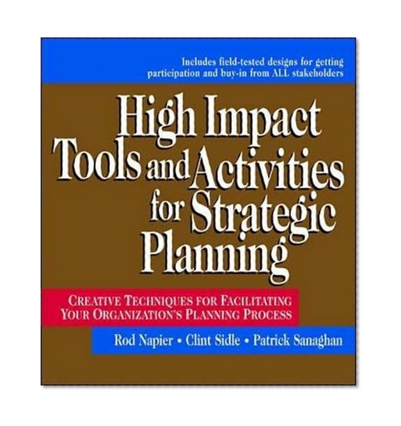 Book Cover High Impact Tools and Activities for Strategic Planning: Creative Techniques for Facilitating Your Organization's Planning Process