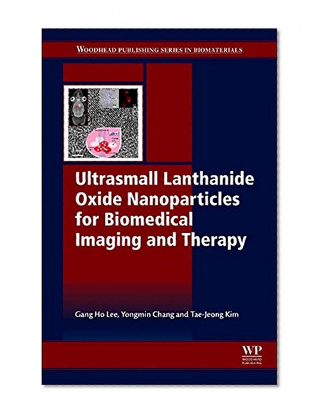 Book Cover Ultrasmall Lanthanide Oxide Nanoparticles for Biomedical Imaging and Therapy (Woodhead Publishing Series in Biomaterial)