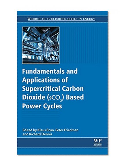 Book Cover Fundamentals and Applications of Supercritical Carbon Dioxide (SCO2) Based Power Cycles