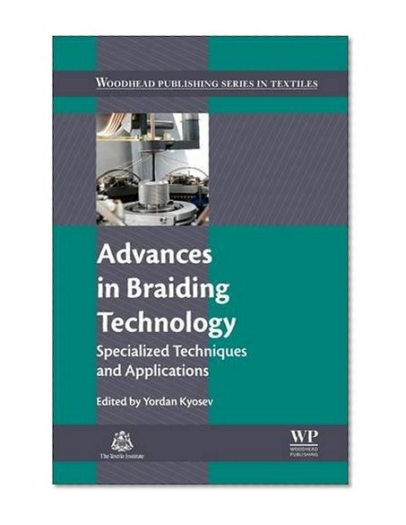 Book Cover Advances in Braiding Technology: Specialized Techniques and Applications (Woodhead Publishing Series in Textiles)