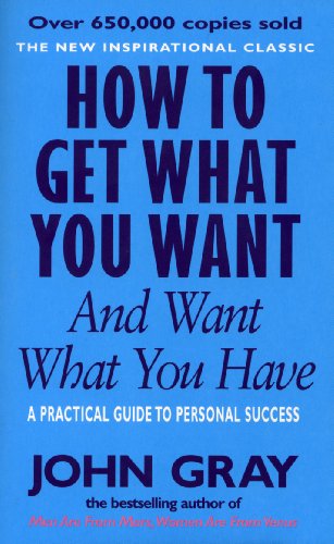 Book Cover How to Get What You Want and Want What You Have : A Practical and Spiritual Guide to Personal Success
