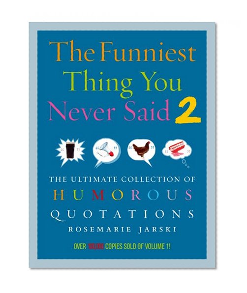 Book Cover The Funniest Thing You Never Said 2: The Ultimate Collection of Humorous Quotations