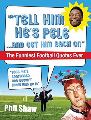 Book Cover Tell Him He's Pele: The Greatest Collection of Humorous Football Quotations Ever!