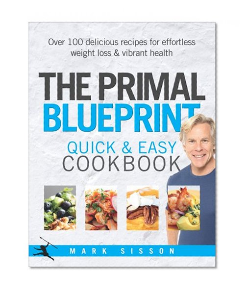 Book Cover The Primal Blueprint Quick and Easy Cookbook: Over 100 delicious recipes for effortless weight loss and vibrant health
