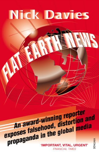 Book Cover Flat Earth News: An Award-Winning Reporter Exposes Falsehood, Distortion and Propaganda in the Global Media