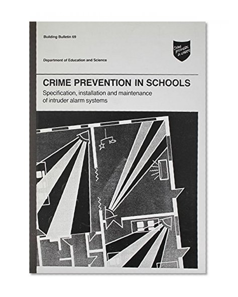 Book Cover Crime Prevention in Schools: Specification, Installation and Maintenance of Intruder Alarm Systems (Building Bulletin)