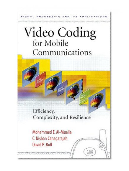 Book Cover Video Coding for Mobile Communications: Efficiency, Complexity and Resilience (Signal Processing and its Applications)
