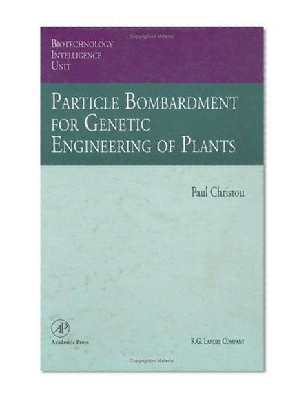Book Cover Particle Bombardment for Genetic Engineering of Plants (Biotechnology Intelligence Unit)