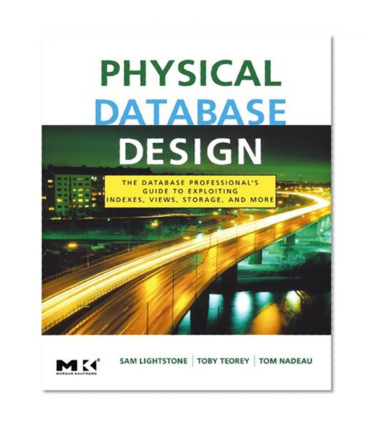 Book Cover Physical Database Design: The Database Professional's Guide to Exploiting Indexes, Views, Storage, and More (The Morgan Kaufmann Series in Data Management Systems)