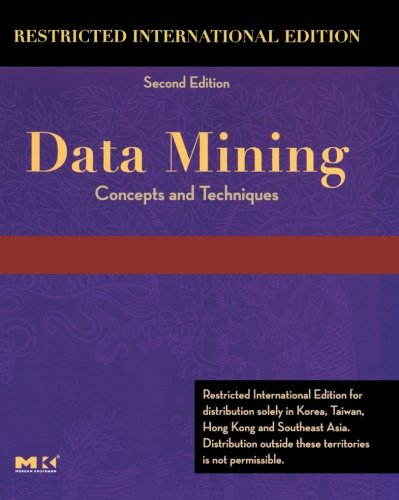 Book Cover Data Mining Restricted International Edition: Concepts and Techniques, Second Edition (The Morgan Kaufmann Series in Data Management Systems)