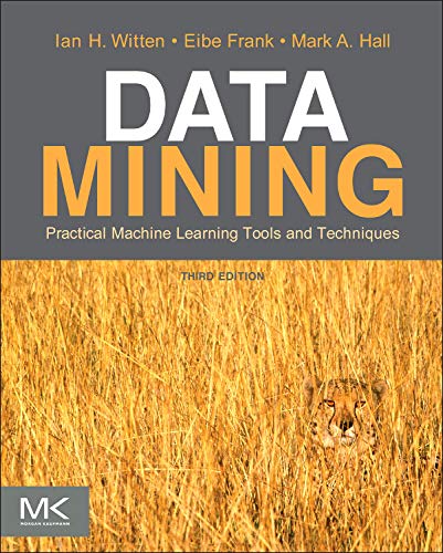 Book Cover Data Mining: Practical Machine Learning Tools and Techniques, Third Edition (Morgan Kaufmann Series in Data Management Systems)