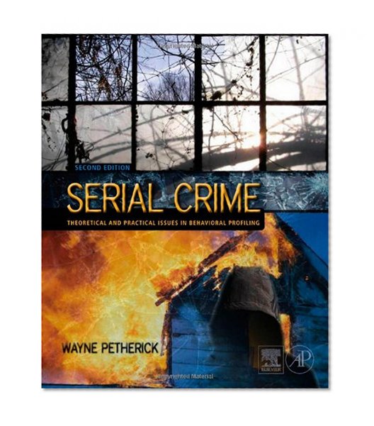 Book Cover Serial Crime, Second Edition: Theoretical and Practical Issues in Behavioral Profiling