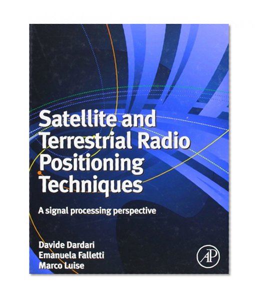 Book Cover Satellite and Terrestrial Radio Positioning Techniques: A signal processing perspective