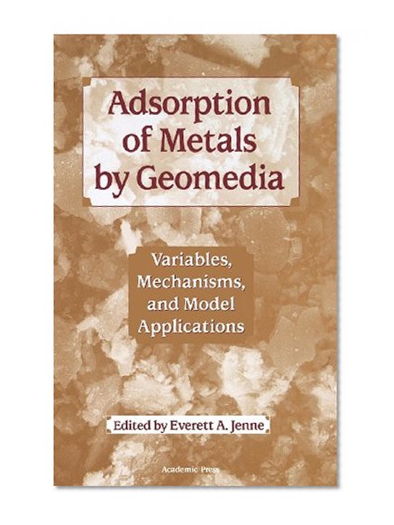 Book Cover Adsorption of Metals by Geomedia: Variables, Mechanisms, and Model Applications
