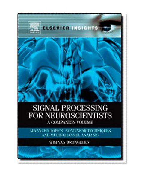 Book Cover Signal Processing for Neuroscientists, A Companion Volume: Advanced Topics, Nonlinear Techniques and Multi-Channel Analysis (Elsevier Insights)