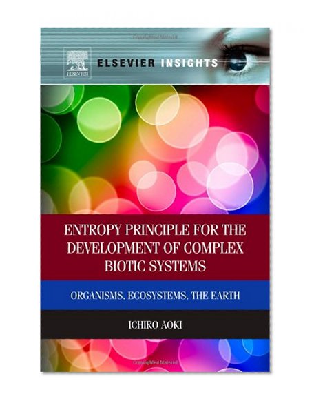 Book Cover Entropy Principle for the Development of Complex Biotic Systems: Organisms, Ecosystems, the Earth (Elsevier Insights)