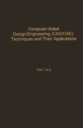 Book Cover Computer-Aided Design/Engineering (Cad/Cae): Techniques and Their Applications: Part 1 of 2